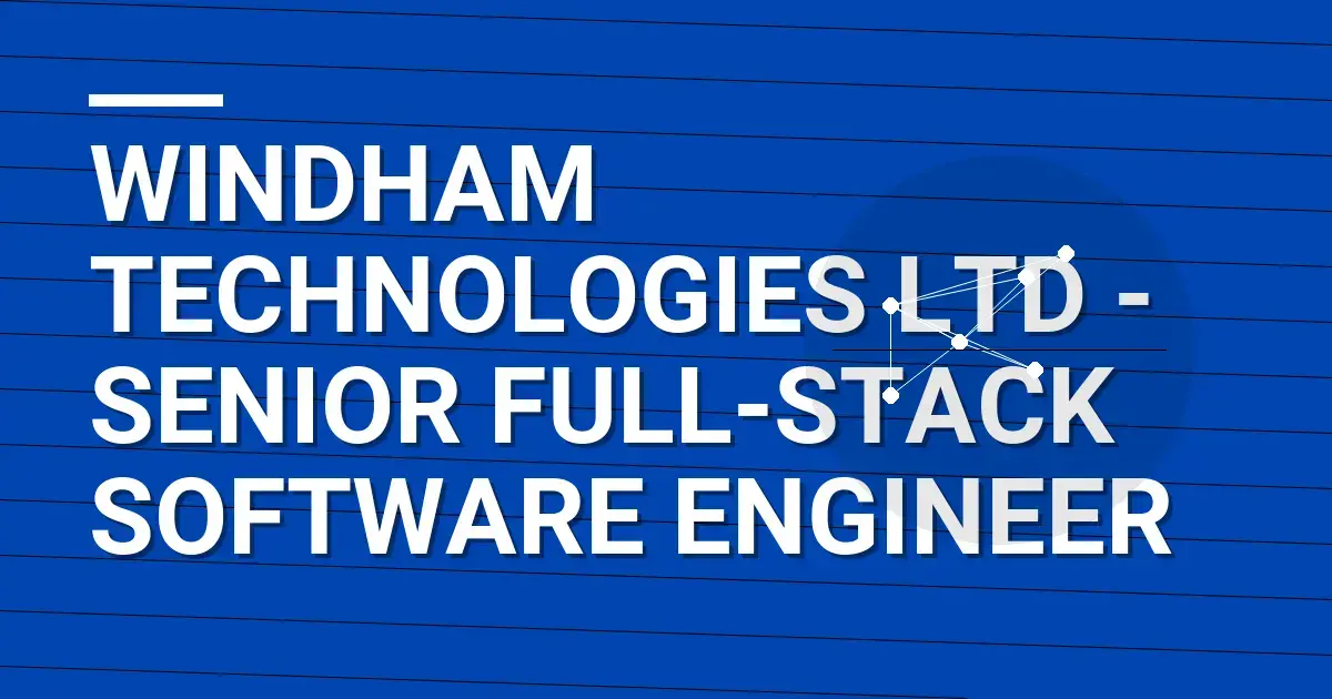 Windham Technologies Ltd - Senior Full-Stack Software Engineer
