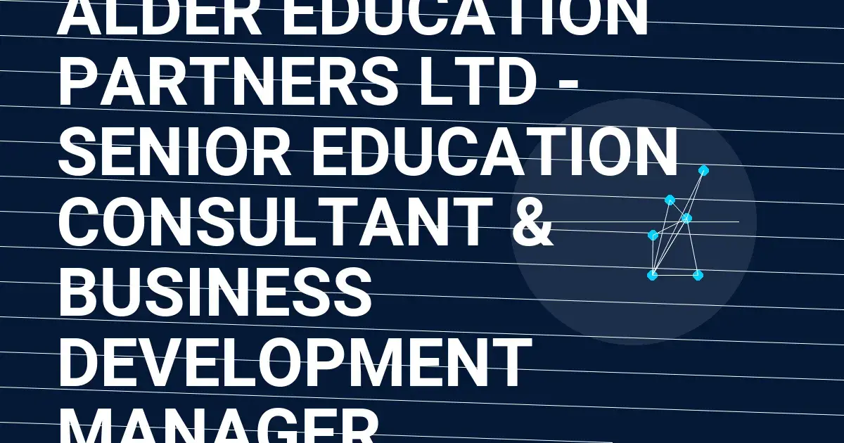 Alder Education Partners Ltd - Senior Education Consultant & Business Development Manager