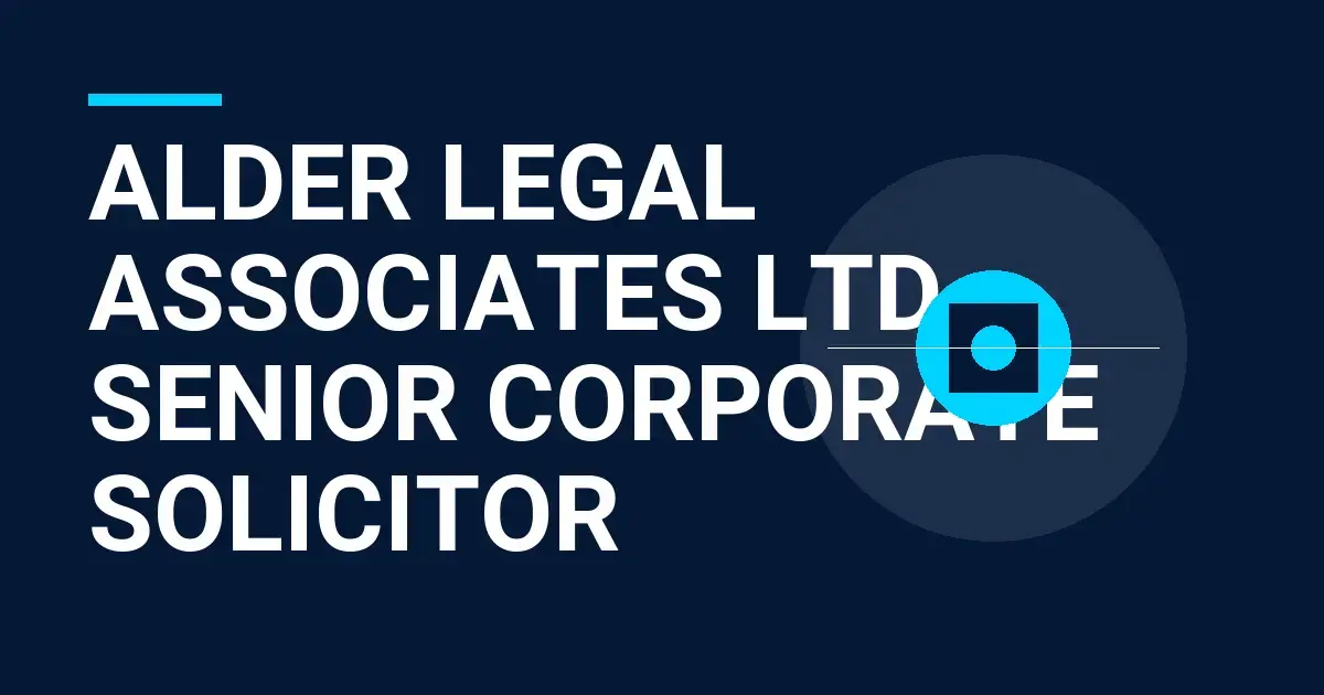 Alder Legal Associates Ltd – Senior Corporate Solicitor