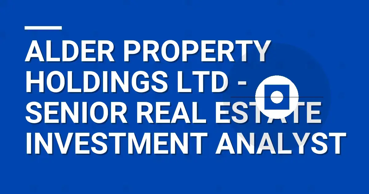 Alder Property Holdings Ltd - Senior Real Estate Investment Analyst