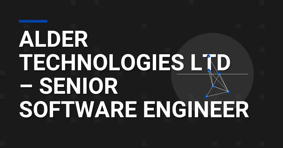 Alder Technologies Ltd – Senior Software Engineer