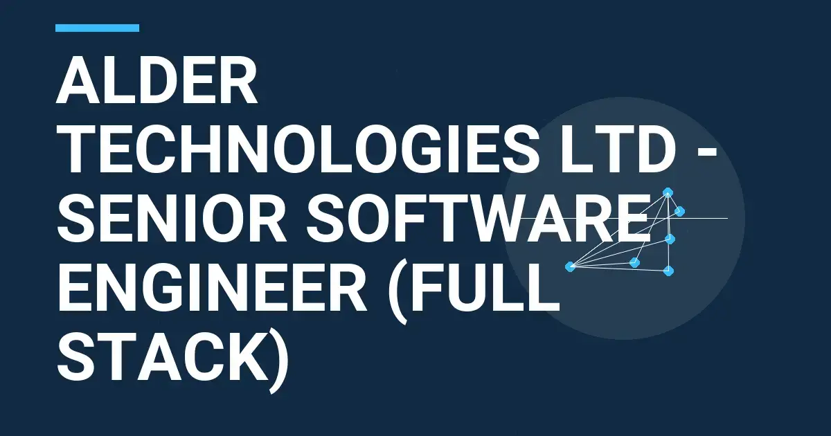 Alder Technologies Ltd - Senior Software Engineer (Full Stack)