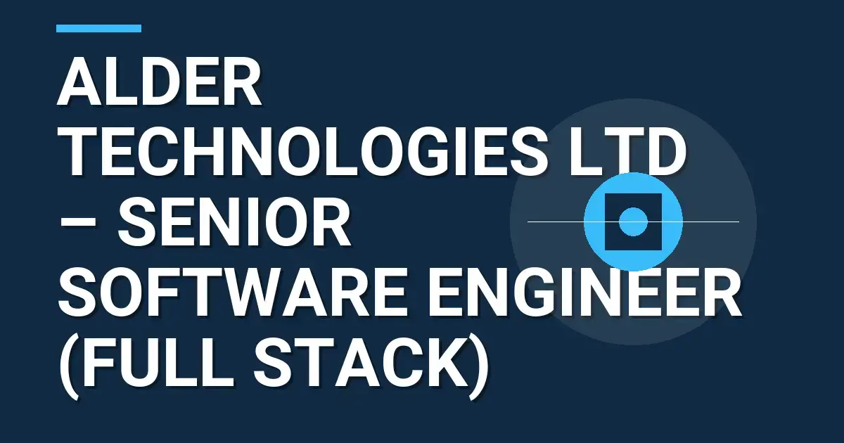 Alder Technologies Ltd – Senior Software Engineer (Full Stack)
