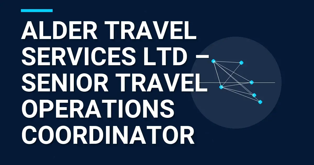 Alder Travel Services Ltd – Senior Travel Operations Coordinator