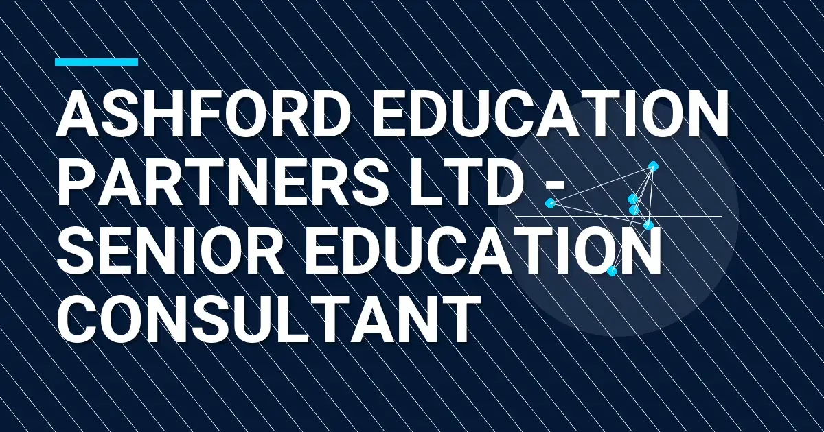 Ashford Education Partners Ltd - Senior Education Consultant