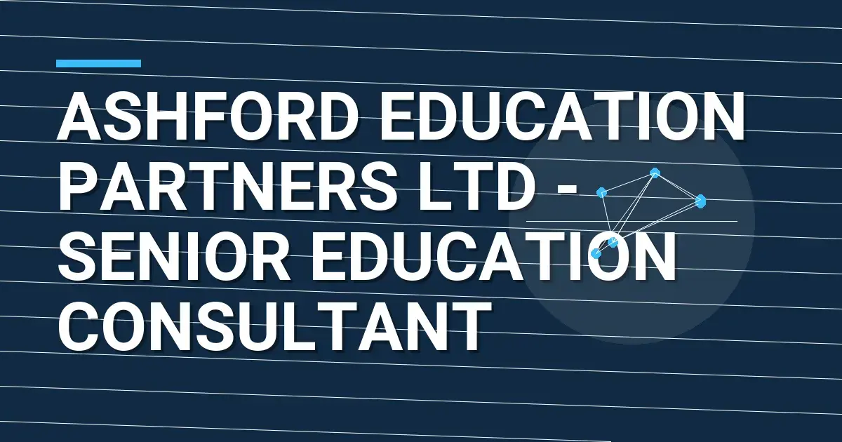 Ashford Education Partners Ltd - Senior Education Consultant