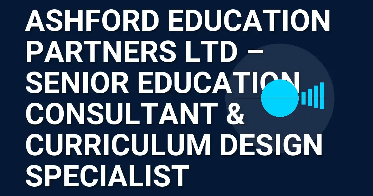 Ashford Education Partners Ltd – Senior Education Consultant & Curriculum Design Specialist