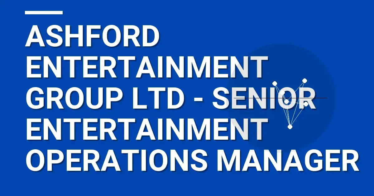 Ashford Entertainment Group Ltd - Senior Entertainment Operations Manager