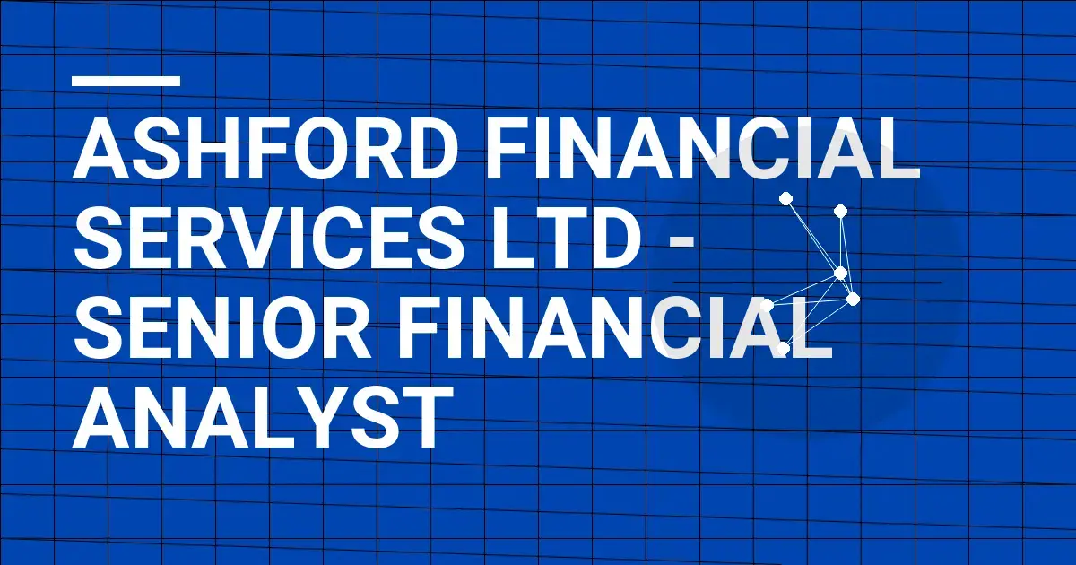 Ashford Financial Services Ltd - Senior Financial Analyst