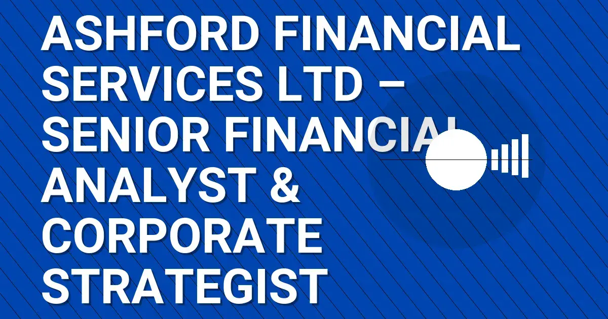 Ashford Financial Services Ltd – Senior Financial Analyst & Corporate Strategist