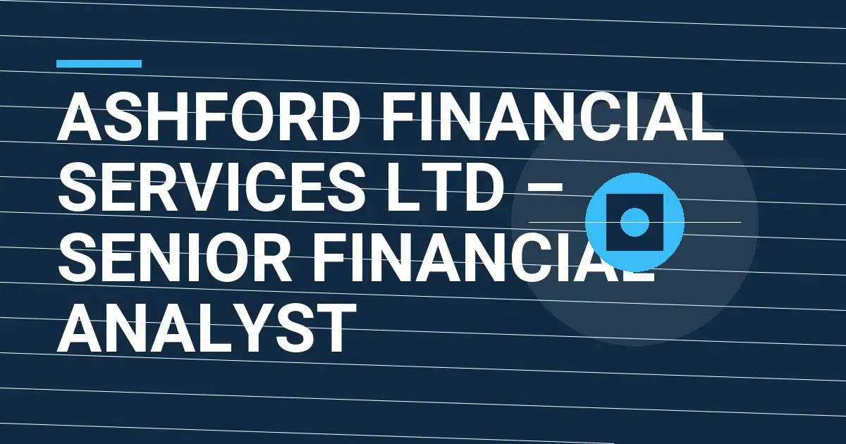Ashford Financial Services Ltd – Senior Financial Analyst
