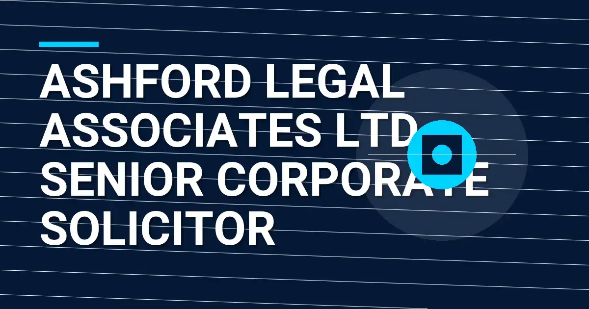 Ashford Legal Associates Ltd - Senior Corporate Solicitor