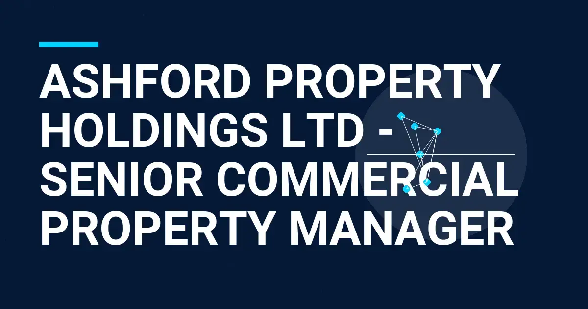 Ashford Property Holdings Ltd - Senior Commercial Property Manager