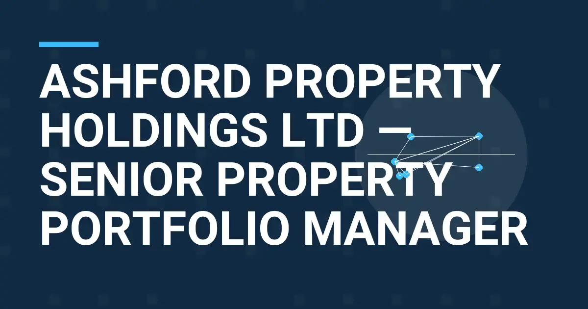 Ashford Property Holdings Ltd — Senior Property Portfolio Manager