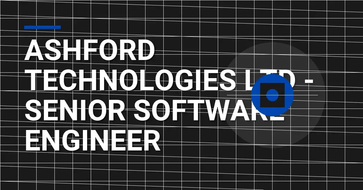 Ashford Technologies Ltd - Senior Software Engineer