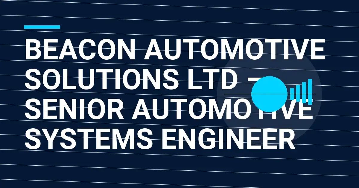 Beacon Automotive Solutions Ltd – Senior Automotive Systems Engineer