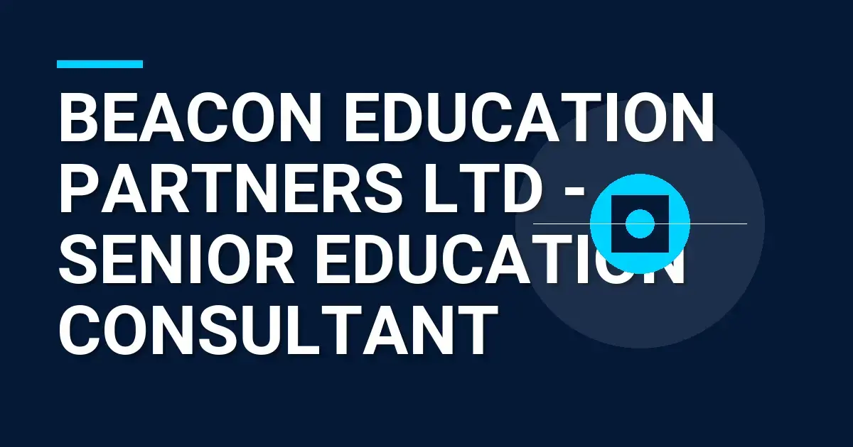 Beacon Education Partners Ltd - Senior Education Consultant