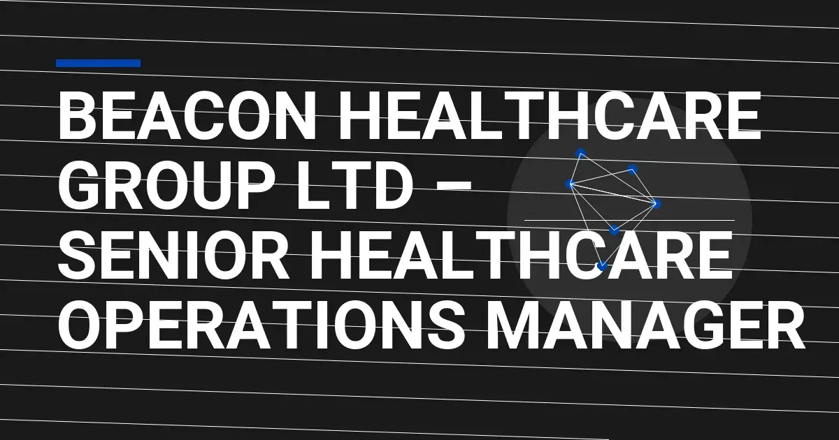 Beacon Healthcare Group Ltd – Senior Healthcare Operations Manager