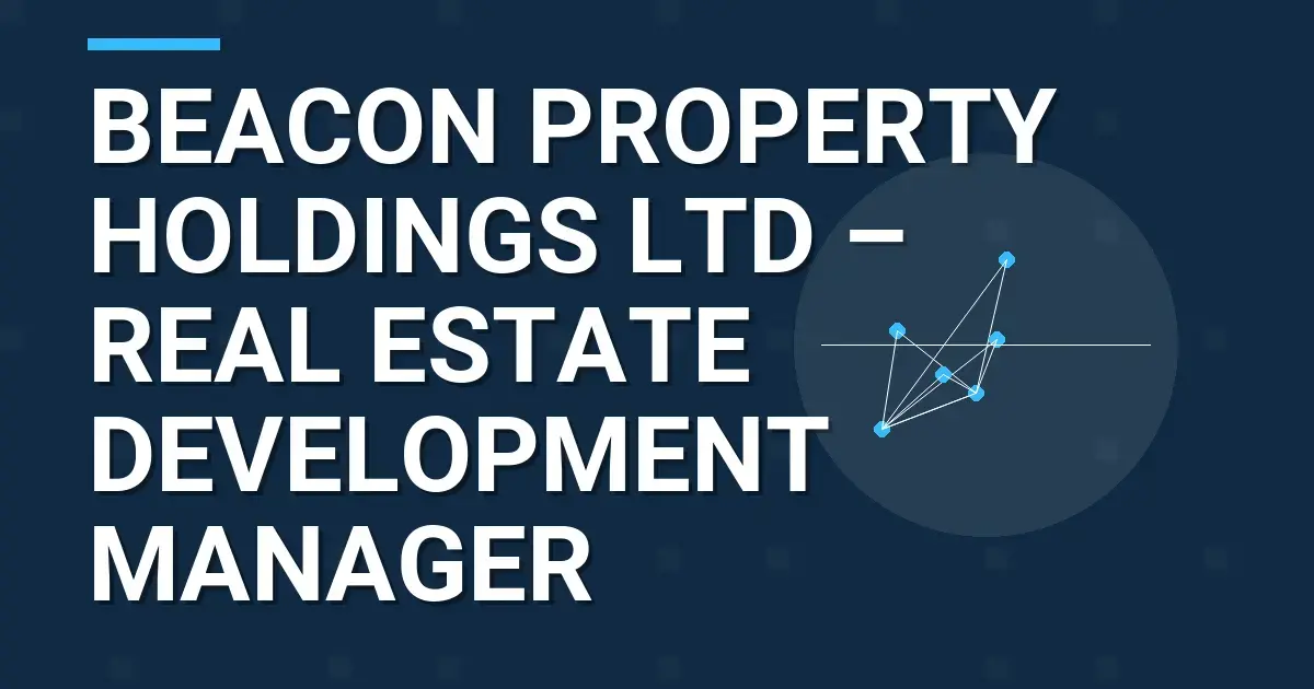 Beacon Property Holdings Ltd – Real Estate Development Manager