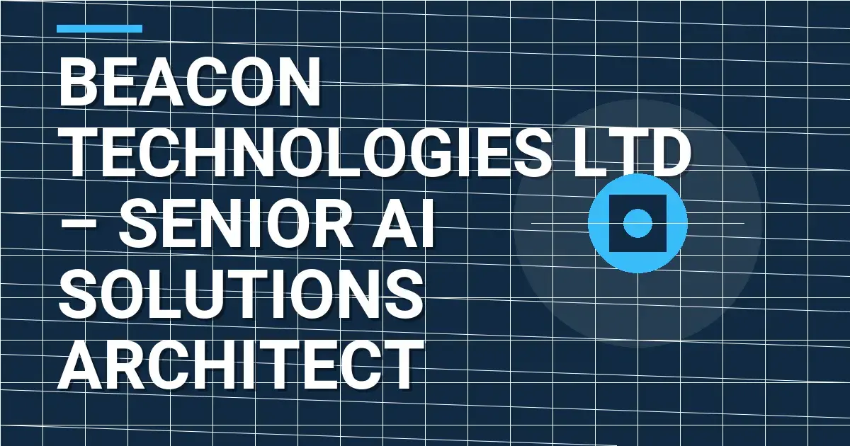 Beacon Technologies Ltd – Senior AI Solutions Architect