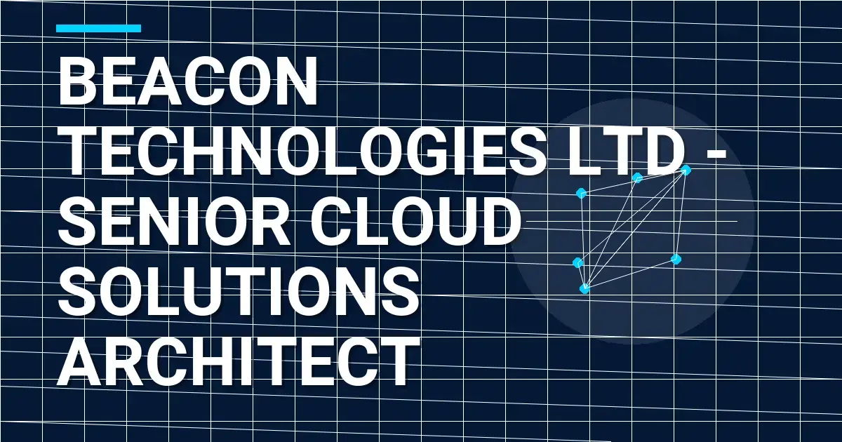 Beacon Technologies Ltd - Senior Cloud Solutions Architect