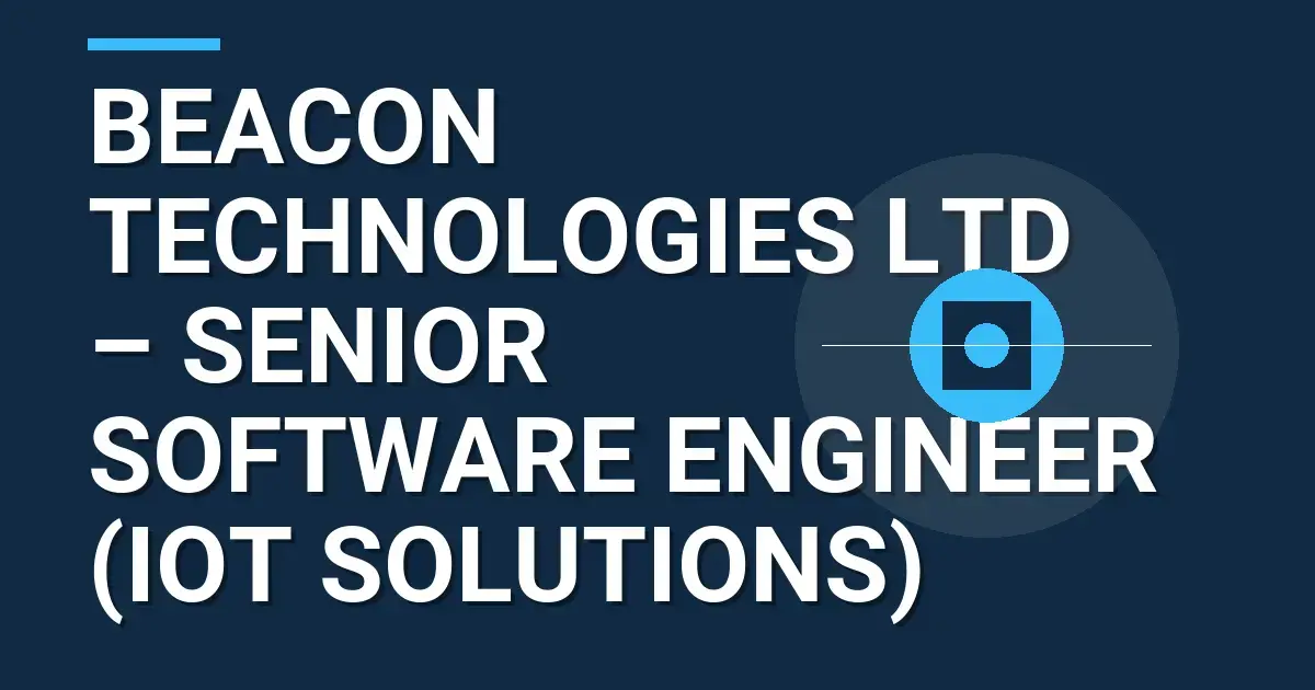 Beacon Technologies Ltd – Senior Software Engineer (IoT Solutions)