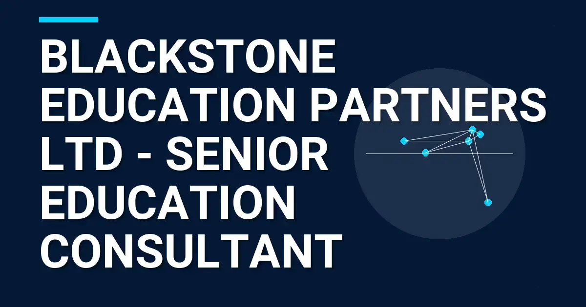 Blackstone Education Partners Ltd - Senior Education Consultant