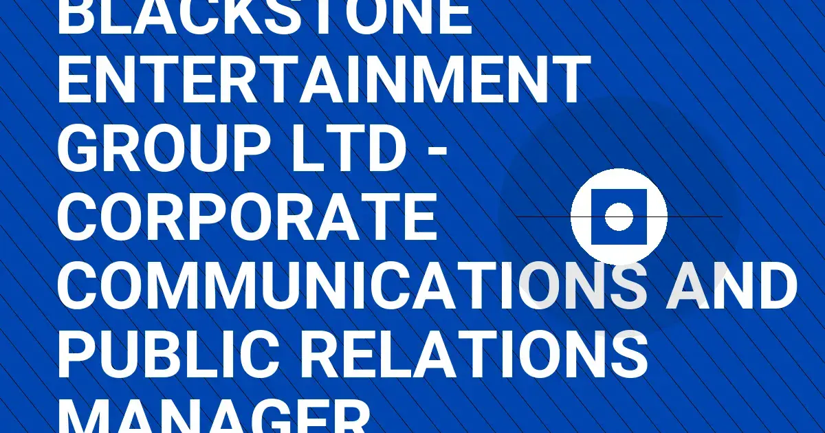 Blackstone Entertainment Group Ltd - Corporate Communications and Public Relations Manager