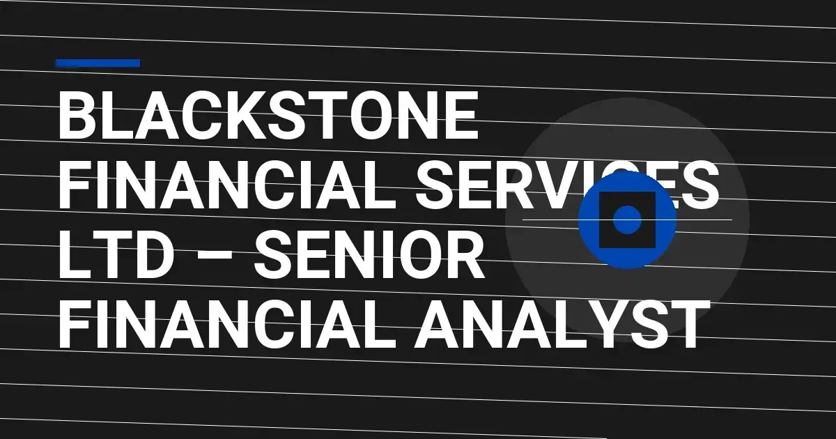 Blackstone Financial Services Ltd – Senior Financial Analyst