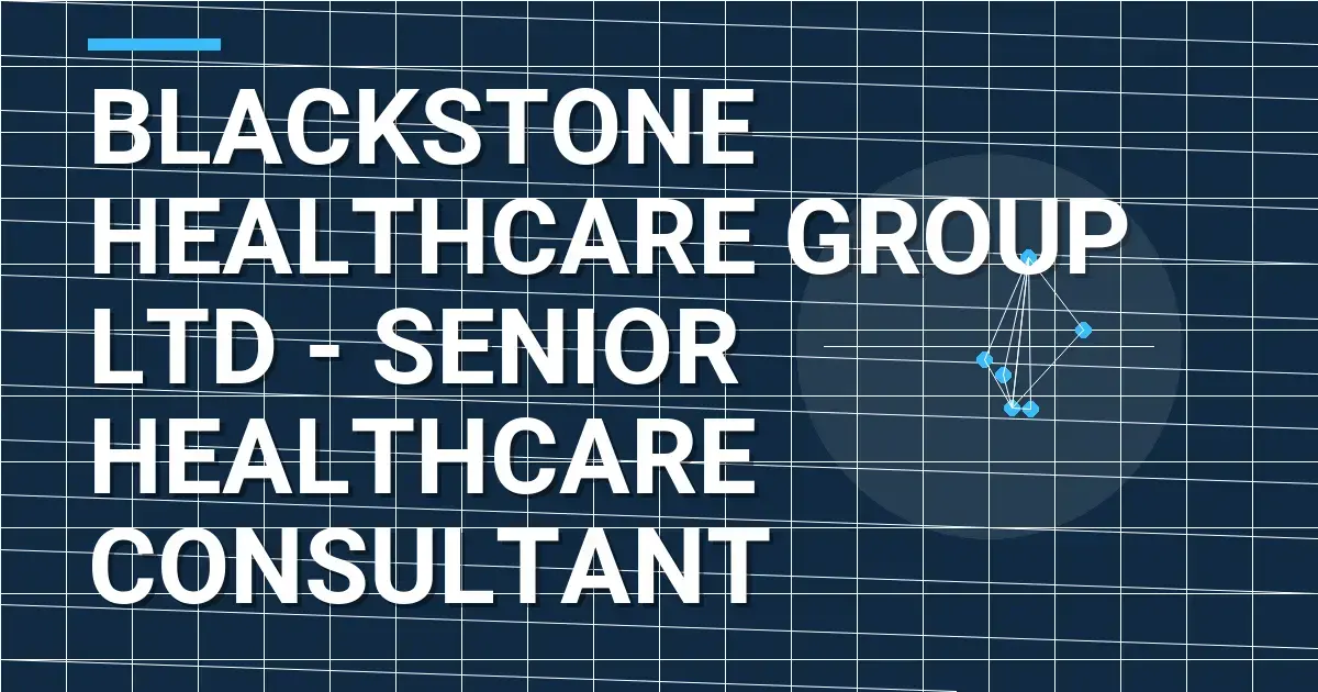 Blackstone Healthcare Group Ltd - Senior Healthcare Consultant