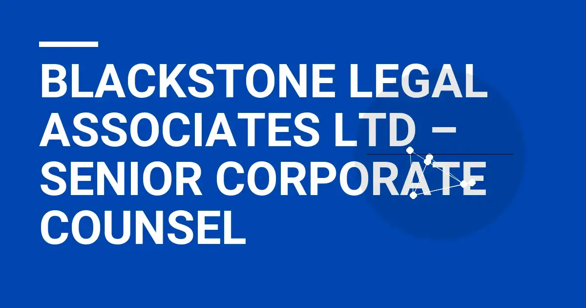 Blackstone Legal Associates Ltd – Senior Corporate Counsel