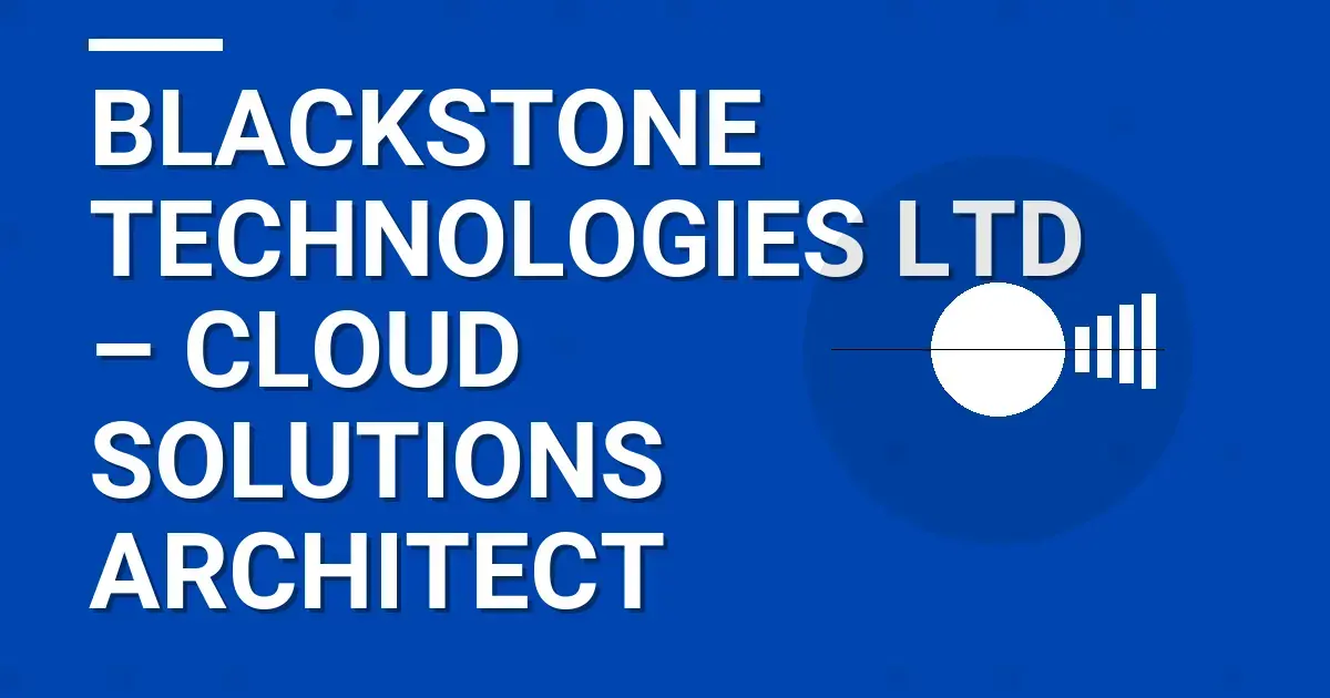 Blackstone Technologies Ltd – Cloud Solutions Architect