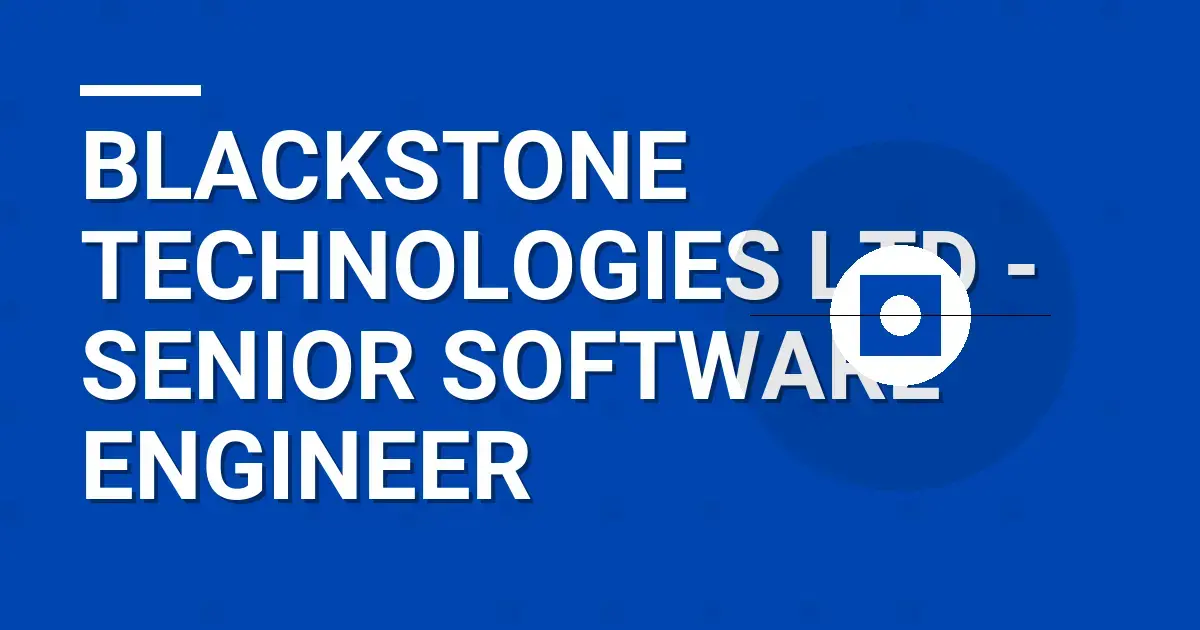 Blackstone Technologies Ltd - Senior Software Engineer