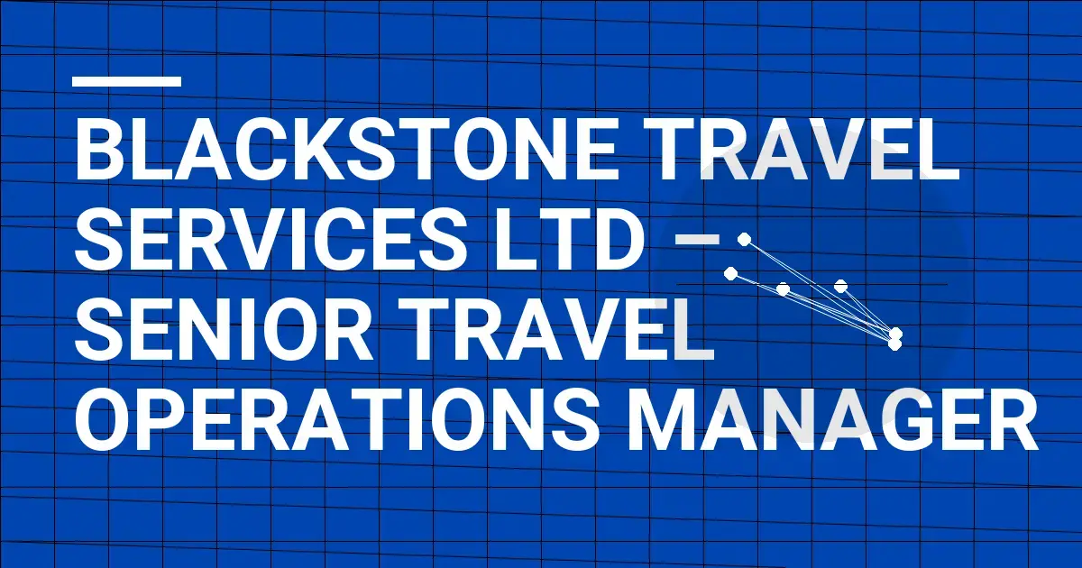 Blackstone Travel Services Ltd – Senior Travel Operations Manager