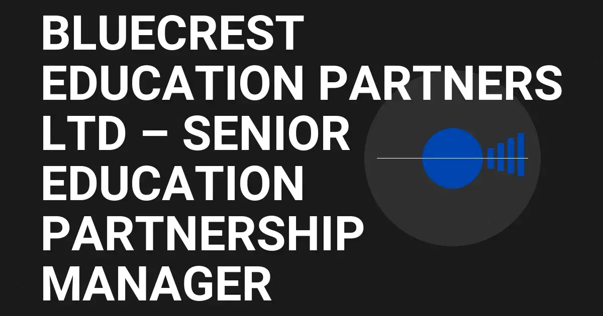 Bluecrest Education Partners Ltd – Senior Education Partnership Manager