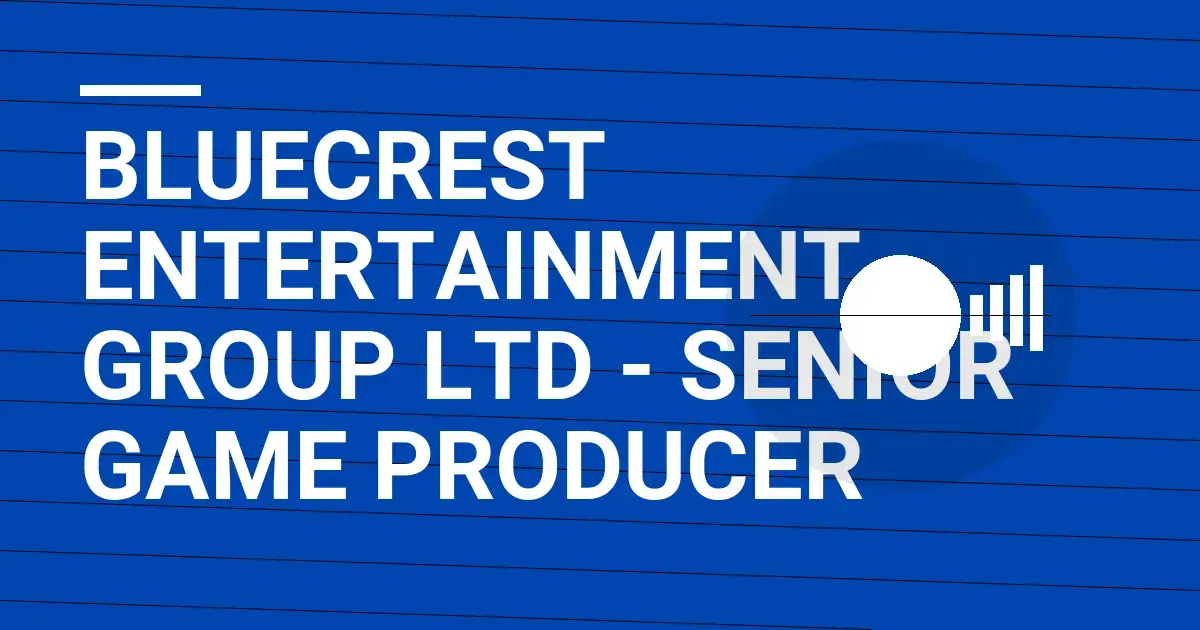 Bluecrest Entertainment Group Ltd - Senior Game Producer