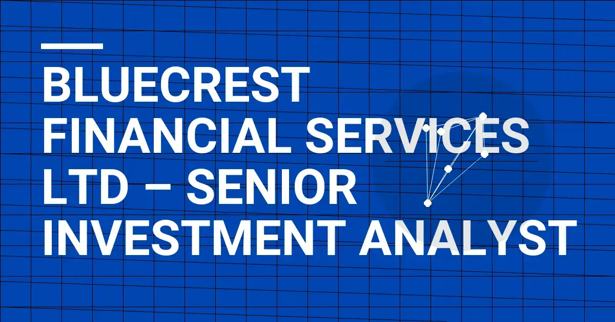 Bluecrest Financial Services Ltd – Senior Investment Analyst