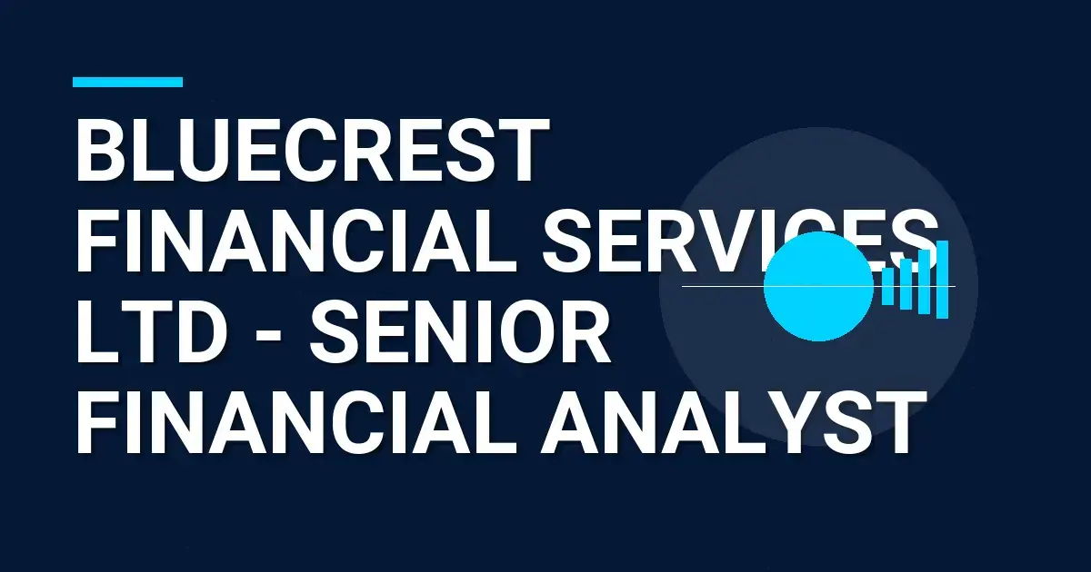Bluecrest Financial Services Ltd - Senior Financial Analyst