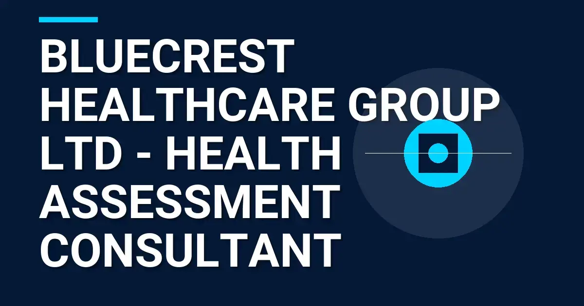 Bluecrest Healthcare Group Ltd - Health Assessment Consultant