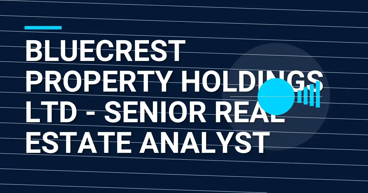 Bluecrest Property Holdings Ltd - Senior Real Estate Analyst