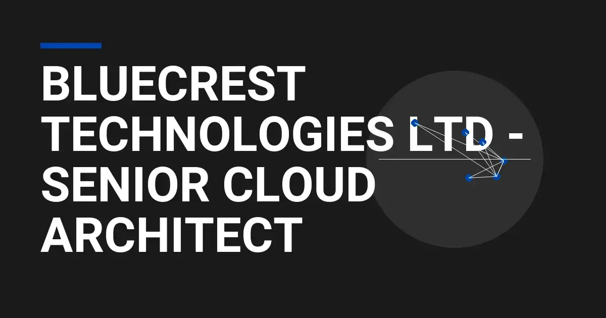 Bluecrest Technologies Ltd - Senior Cloud Architect
