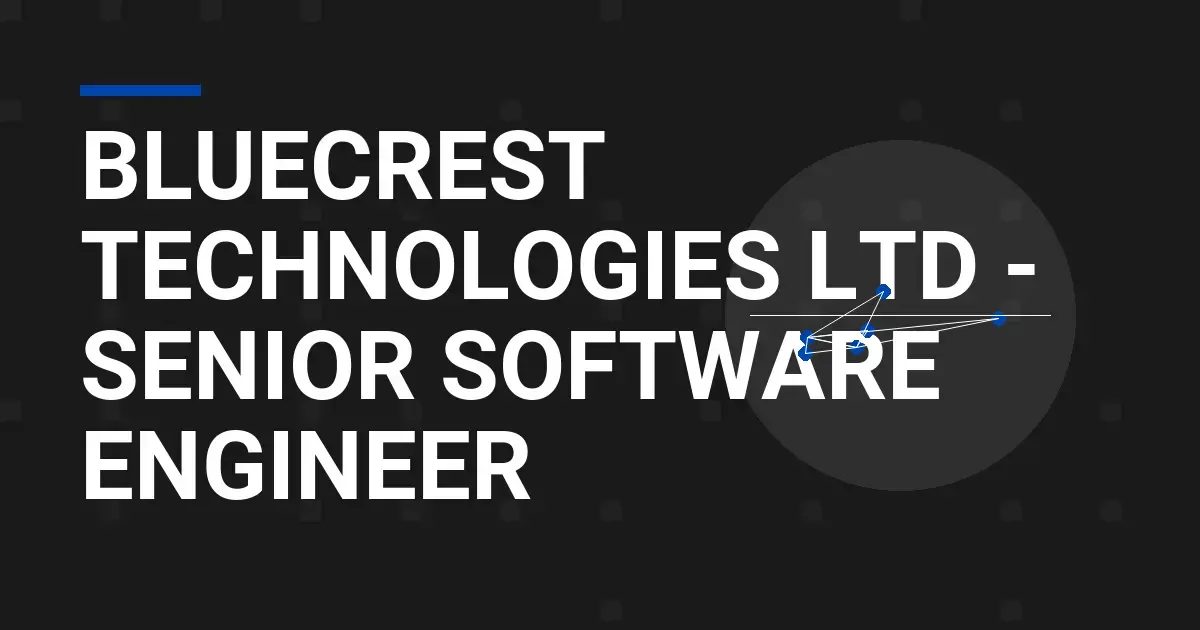 Bluecrest Technologies Ltd - Senior Software Engineer