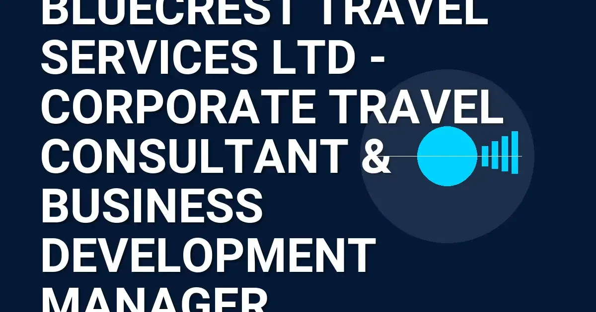 Bluecrest Travel Services Ltd - Corporate Travel Consultant & Business Development Manager