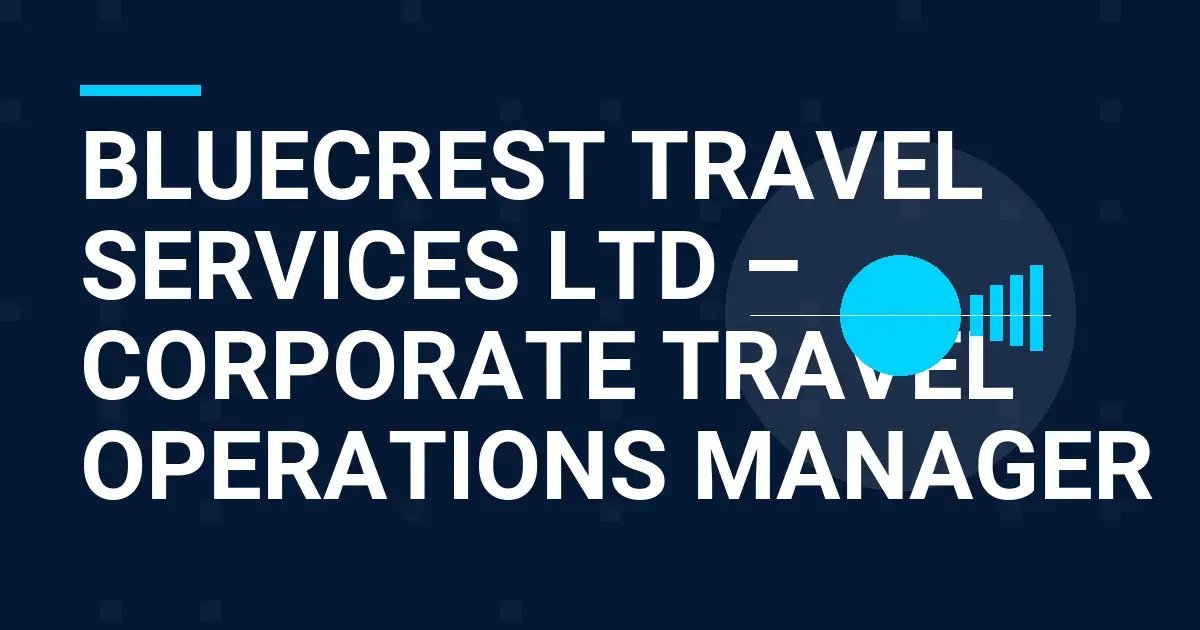 Bluecrest Travel Services Ltd – Corporate Travel Operations Manager