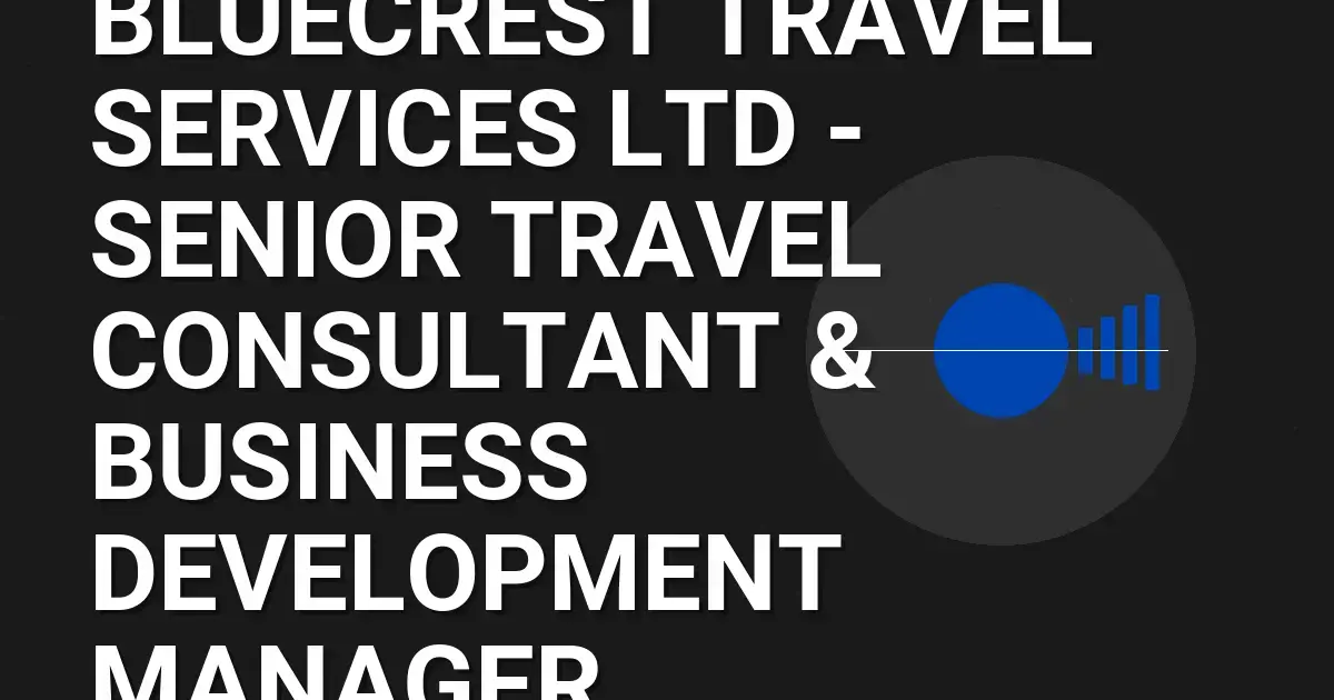 Bluecrest Travel Services Ltd - Senior Travel Consultant & Business Development Manager