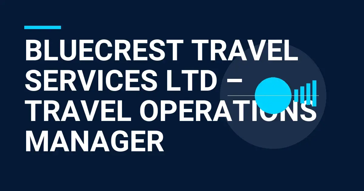 Bluecrest Travel Services Ltd – Travel Operations Manager