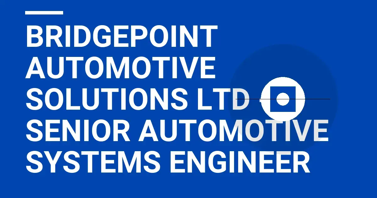 Bridgepoint Automotive Solutions Ltd - Senior Automotive Systems Engineer