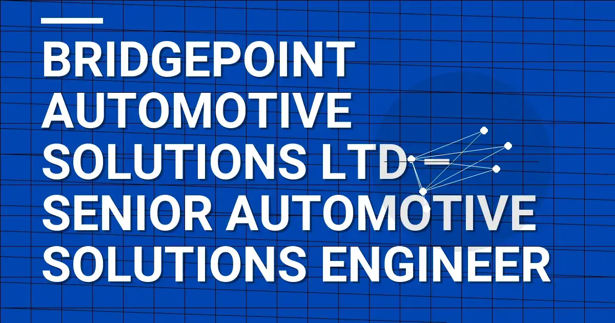 Bridgepoint Automotive Solutions Ltd – Senior Automotive Solutions Engineer