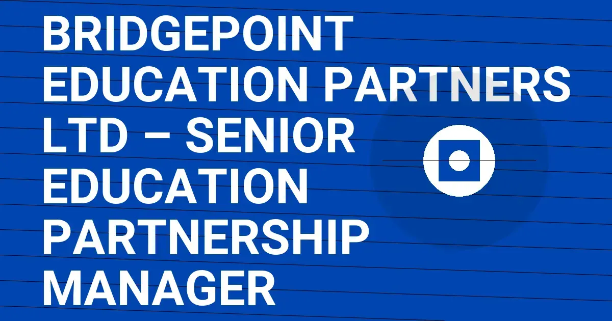 Bridgepoint Education Partners Ltd – Senior Education Partnership Manager