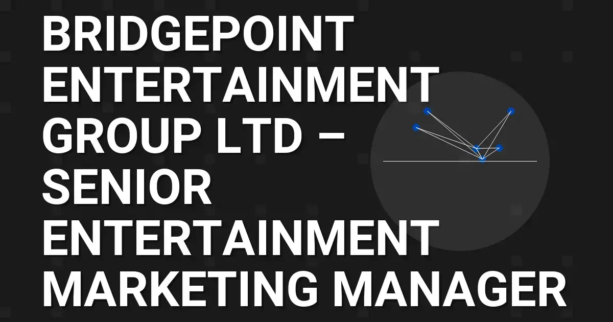 Bridgepoint Entertainment Group Ltd – Senior Entertainment Marketing Manager